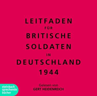 Leitfaden für Britische Soldaten in Deutschland 1944: Ungekürzte Lesung